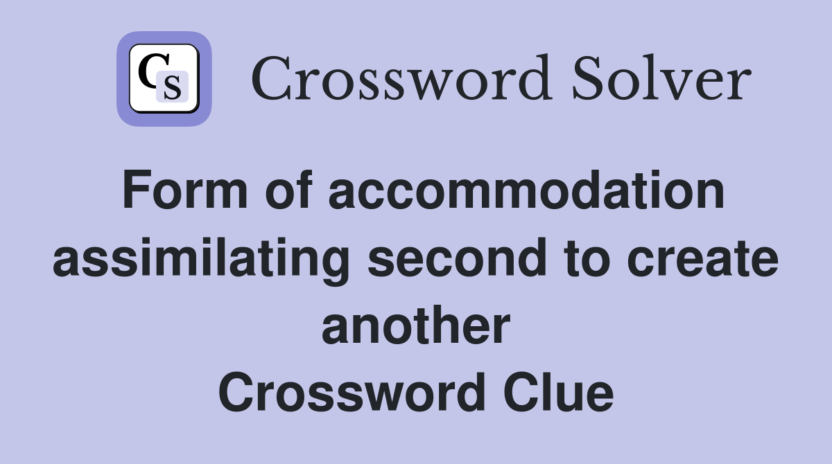 Form of accommodation assimilating second to create another Crossword Clue