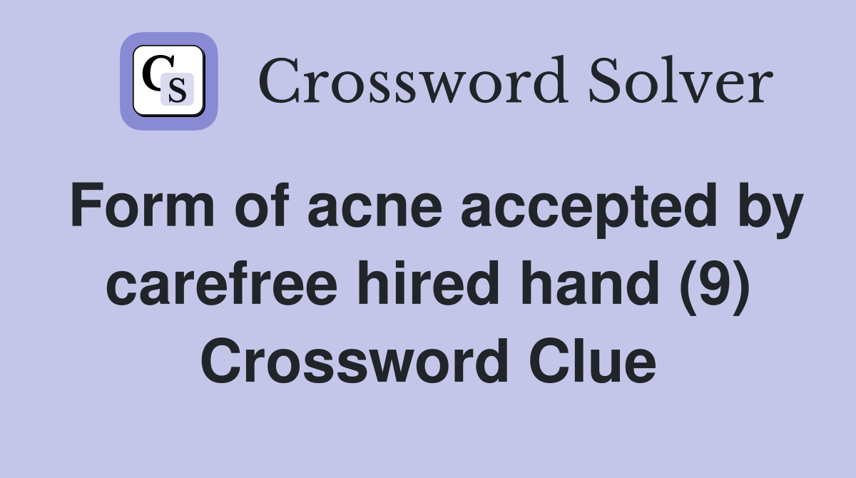 Form of acne accepted by carefree hired hand (9) Crossword Clue