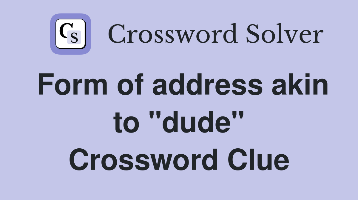 Form of address akin to "dude" Crossword Clue
