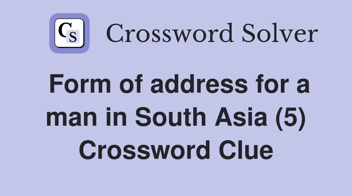 Form of address for a man in South Asia (5) Crossword Clue
