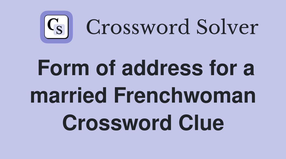 Form of address for a married Frenchwoman Crossword Clue