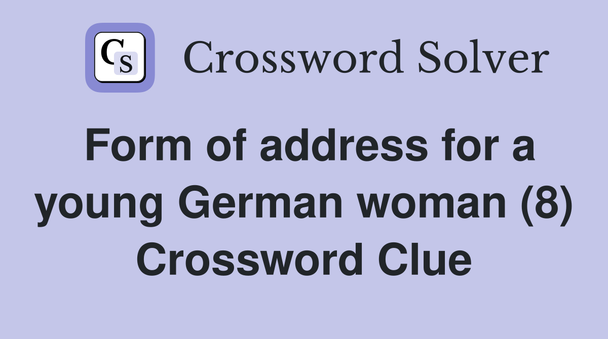 Form of address for a young German woman (8) Crossword Clue