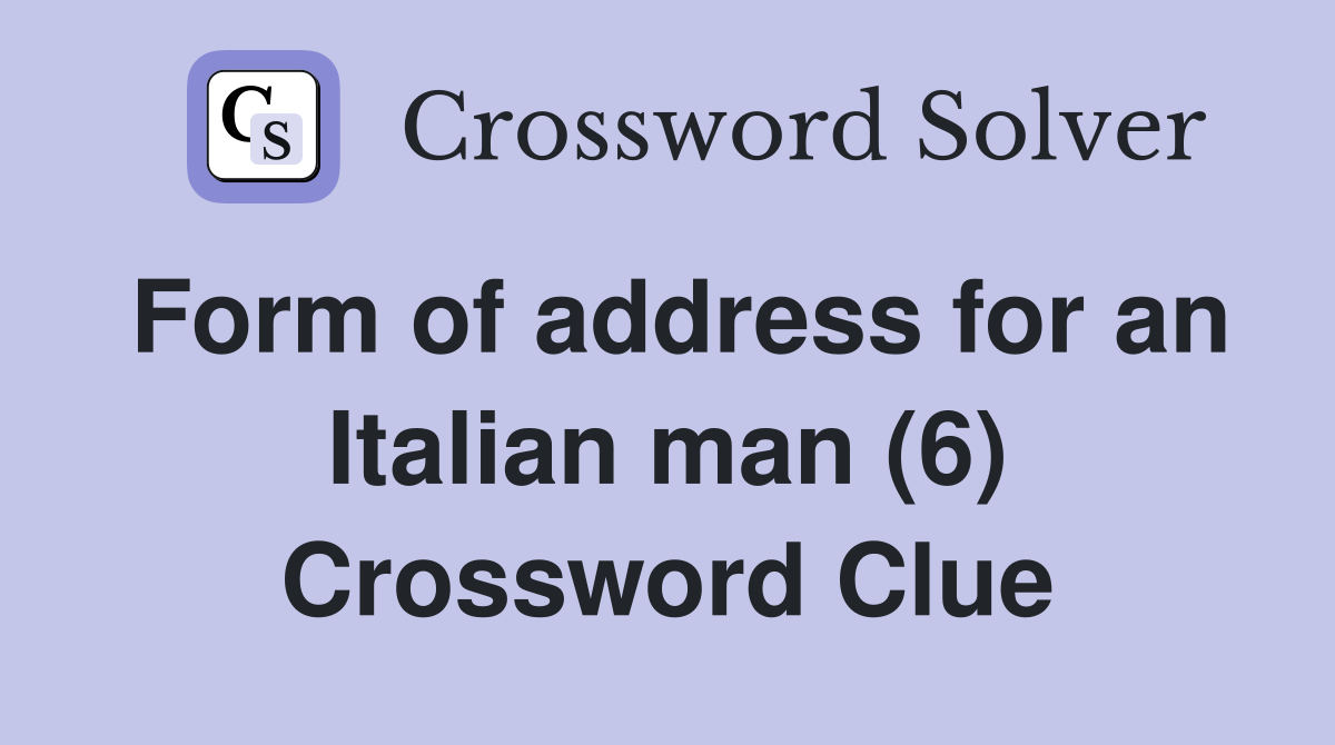 Form of address for an Italian man (6) Crossword Clue