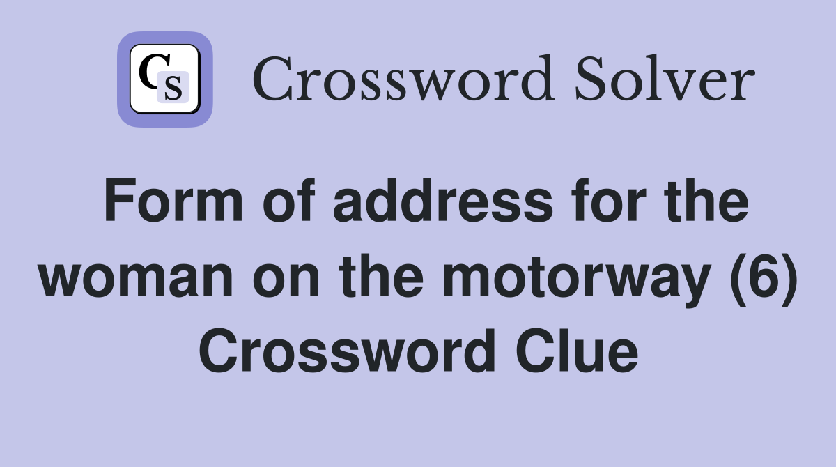 Form of address for the woman on the motorway (6) Crossword Clue