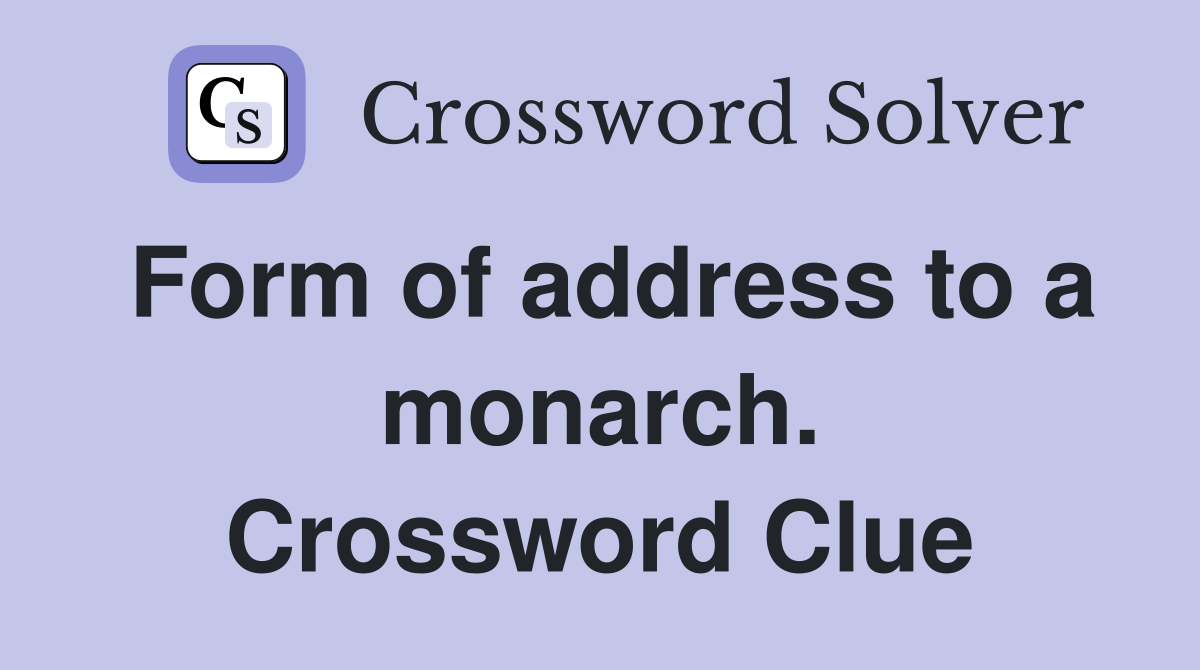 Form of address to a monarch. Crossword Clue