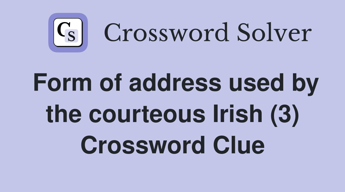 Form of address used by the courteous Irish (3) Crossword Clue