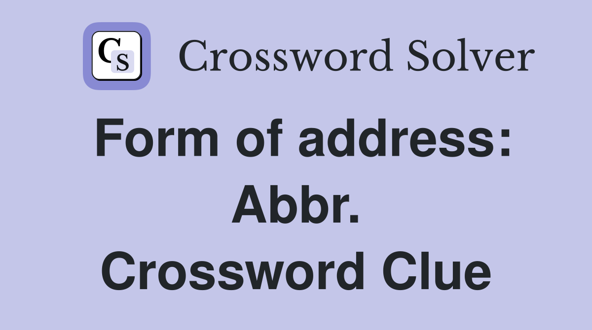 Form of address: Abbr. Crossword Clue