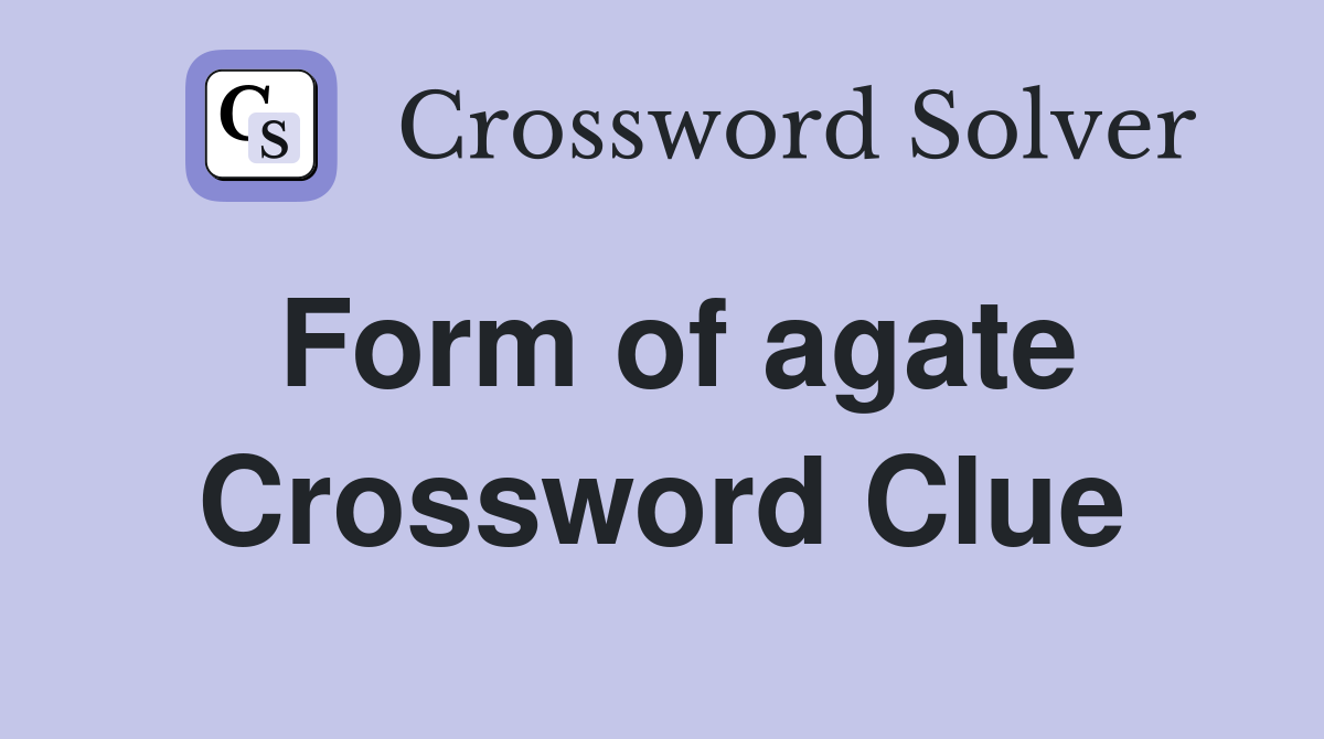 Form of agate Crossword Clue