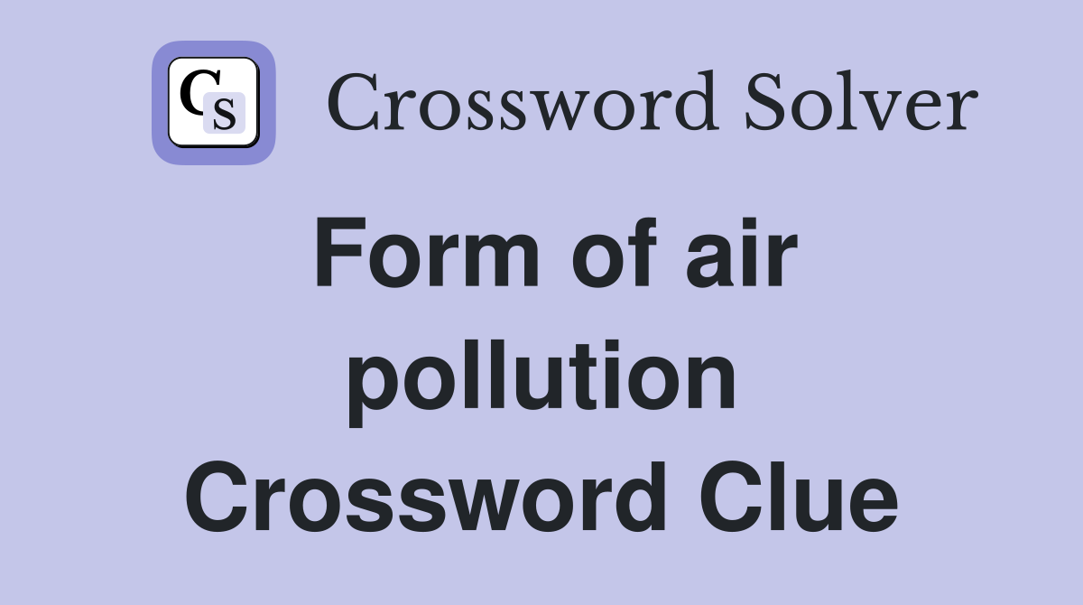 Form of air pollution Crossword Clue