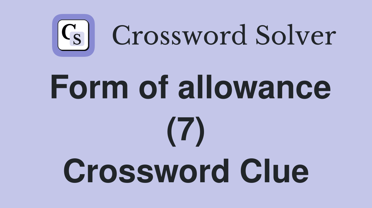 Form of allowance (7) Crossword Clue