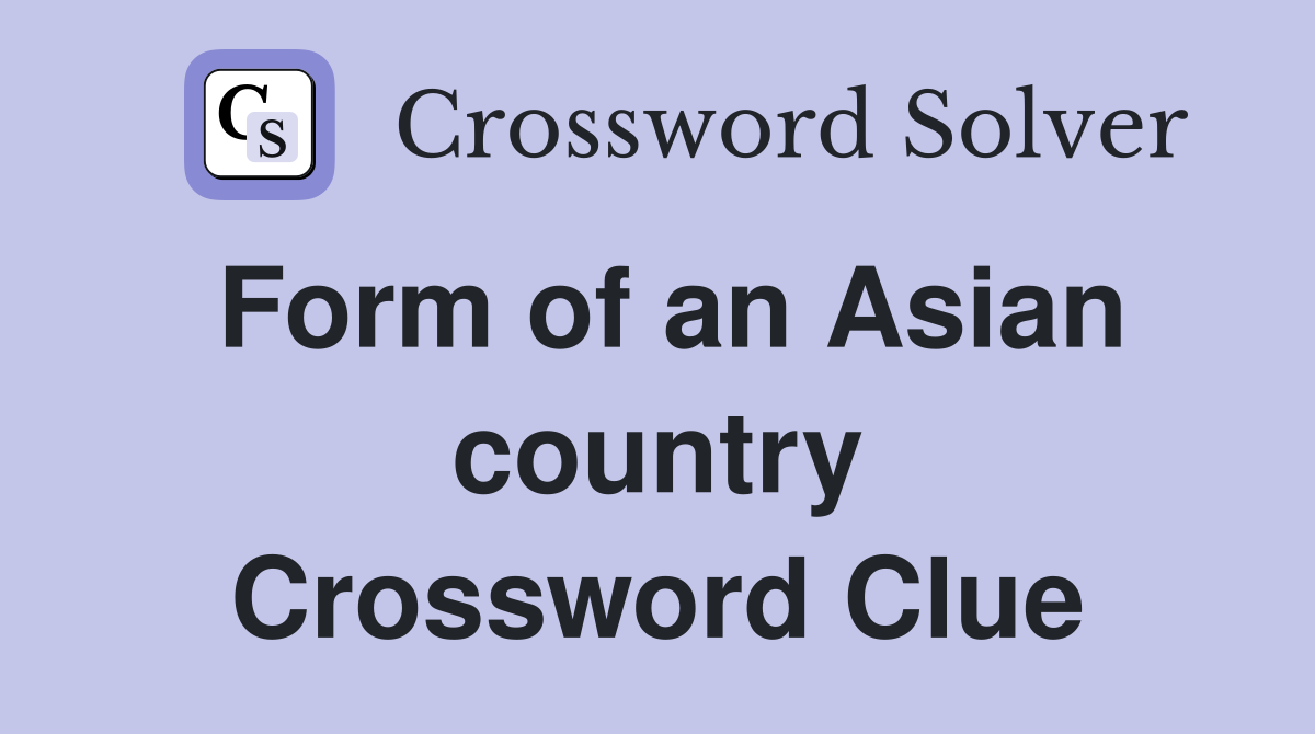 Form of an Asian country Crossword Clue