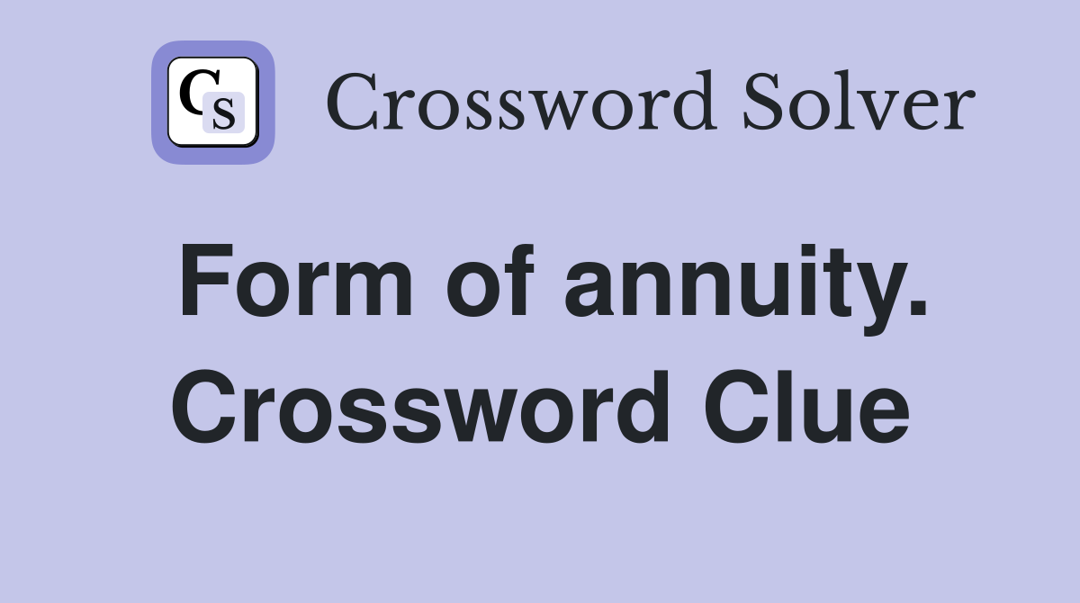 Form of annuity. Crossword Clue