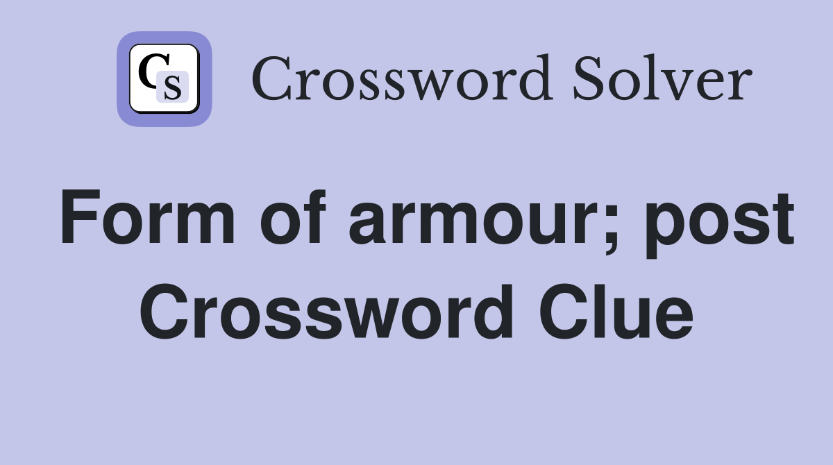 Form of armour; post Crossword Clue