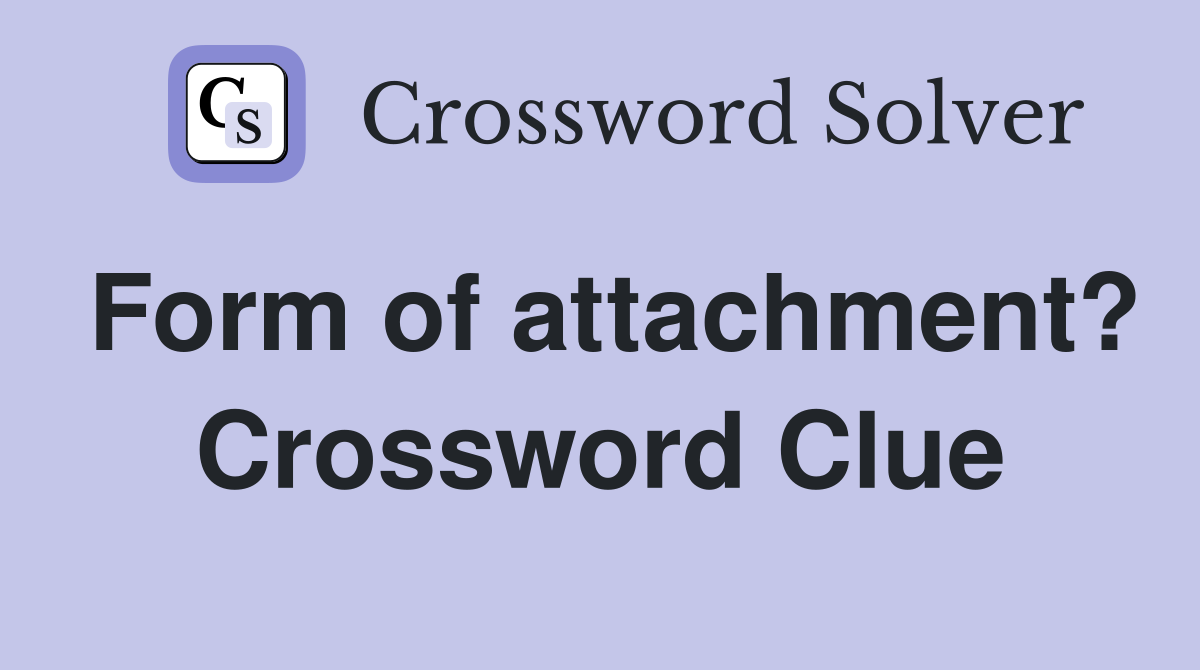 Form of attachment? Crossword Clue