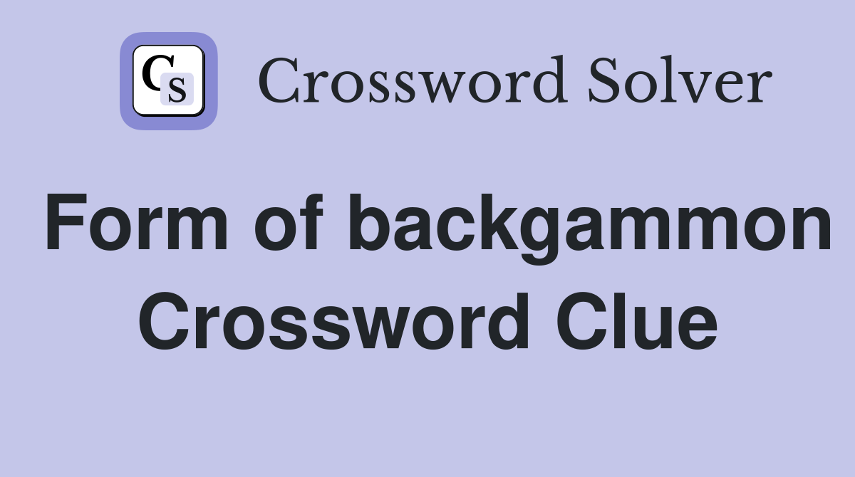 Form of backgammon Crossword Clue