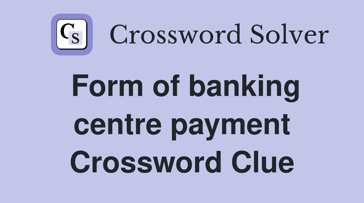 Form of banking centre payment Crossword Clue