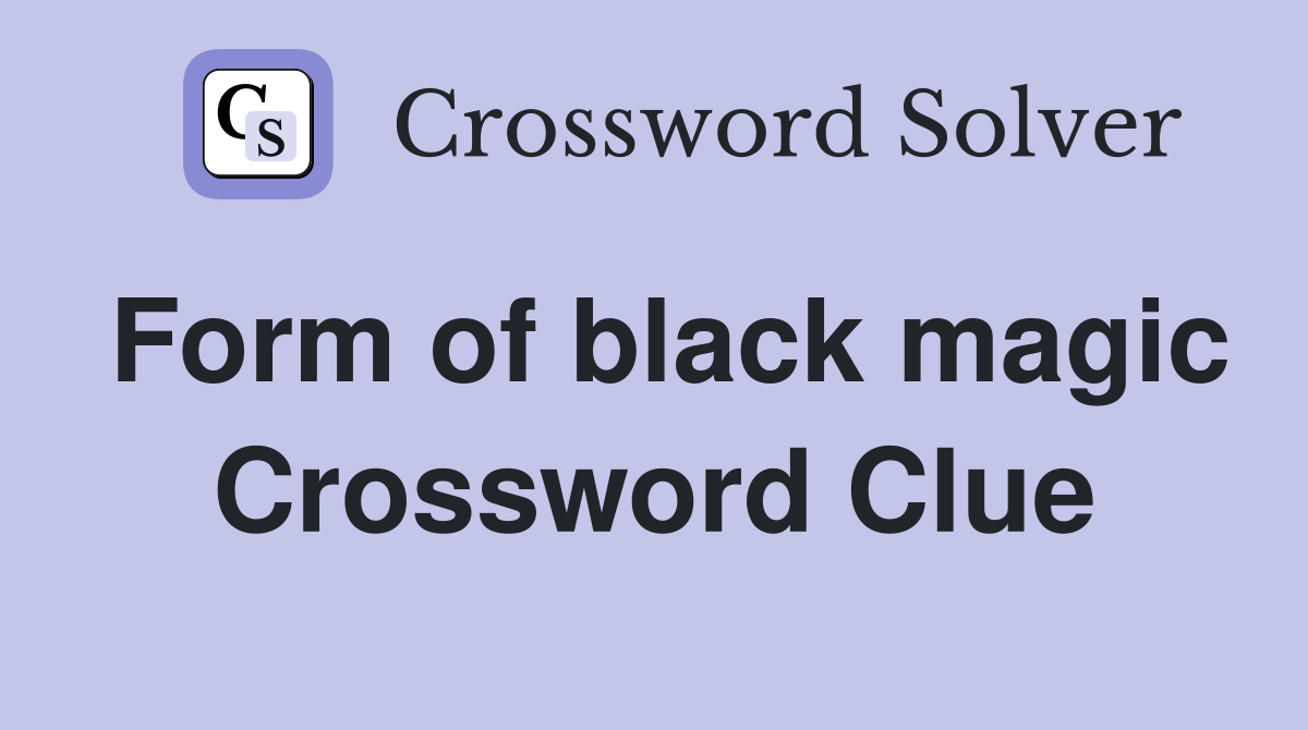 Form of black magic Crossword Clue