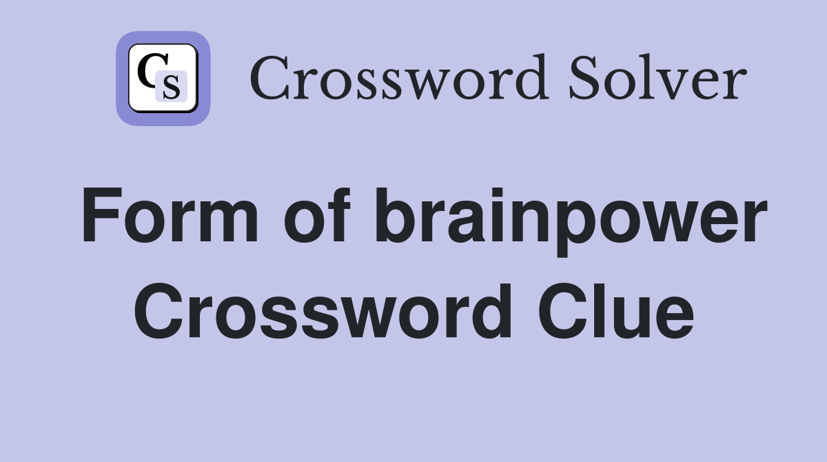 Form of brainpower Crossword Clue
