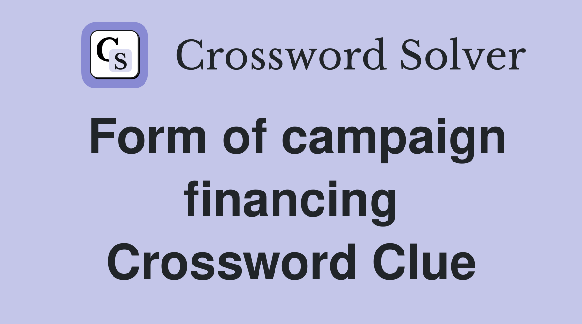 Form of campaign financing Crossword Clue