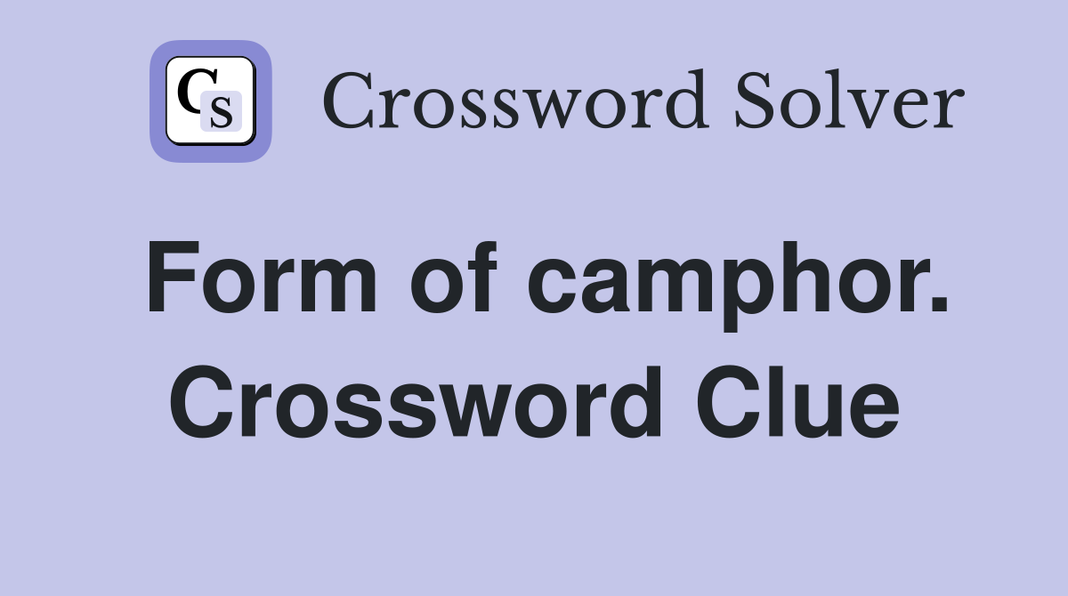 Form of camphor. Crossword Clue
