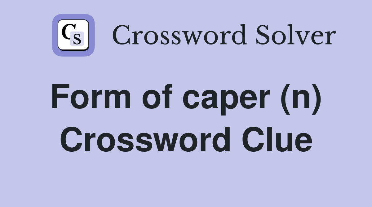 Form of caper (n)  Crossword Clue