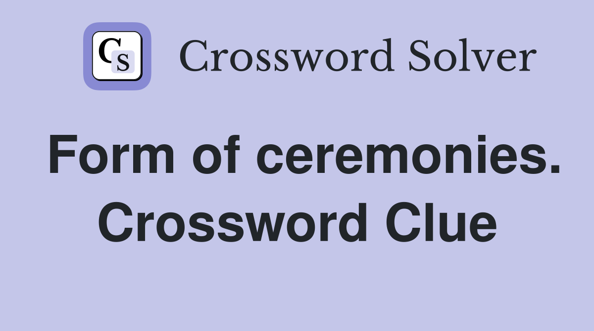 Form of ceremonies. Crossword Clue