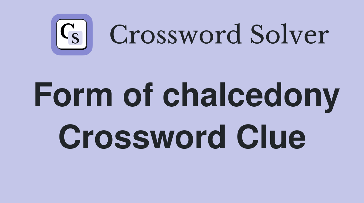 Form of chalcedony Crossword Clue