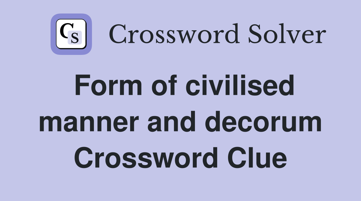 Form of civilised manner and decorum Crossword Clue