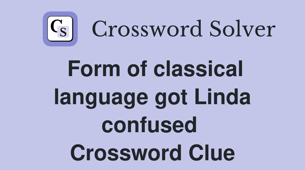 Form of classical language got Linda confused  Crossword Clue