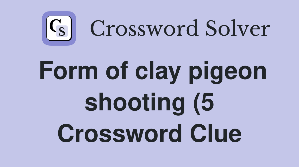 Form of clay pigeon shooting (5) Crossword Clue Answers Crossword Form of clay pigeon shooting (5) Crossword Clue Answers Crossword