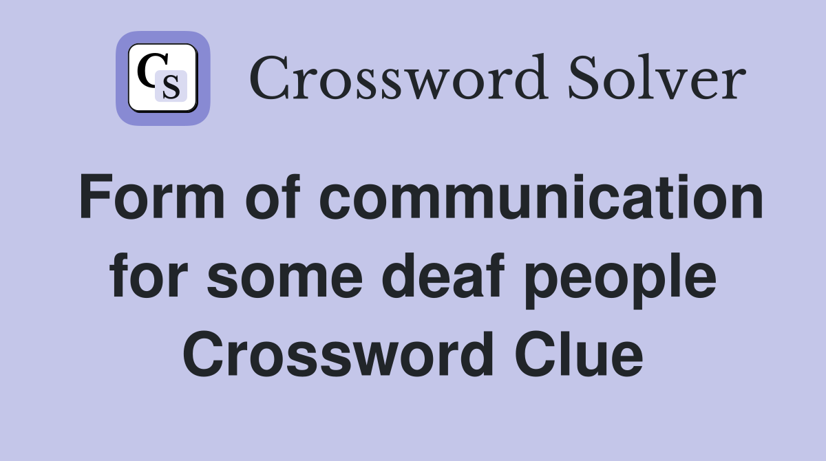 Form of communication for some deaf people Crossword Clue