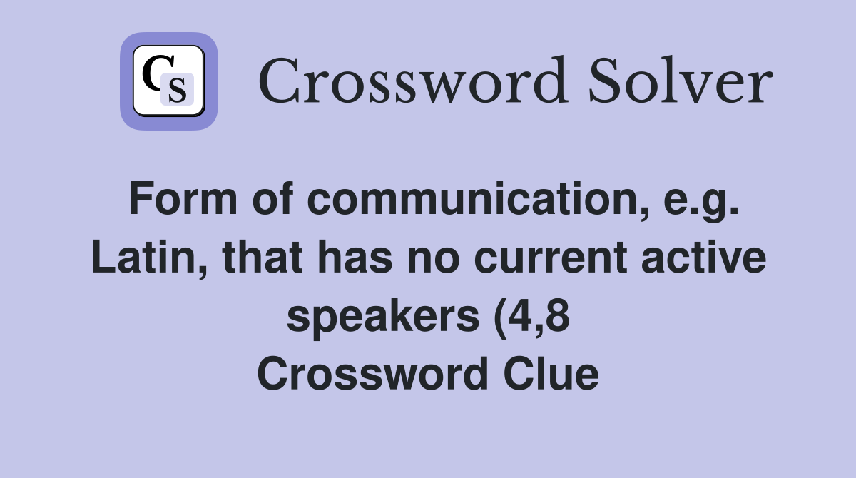 Form of communication e g Latin that has no current active speakers Form of communication e g Latin that has no current active speakers