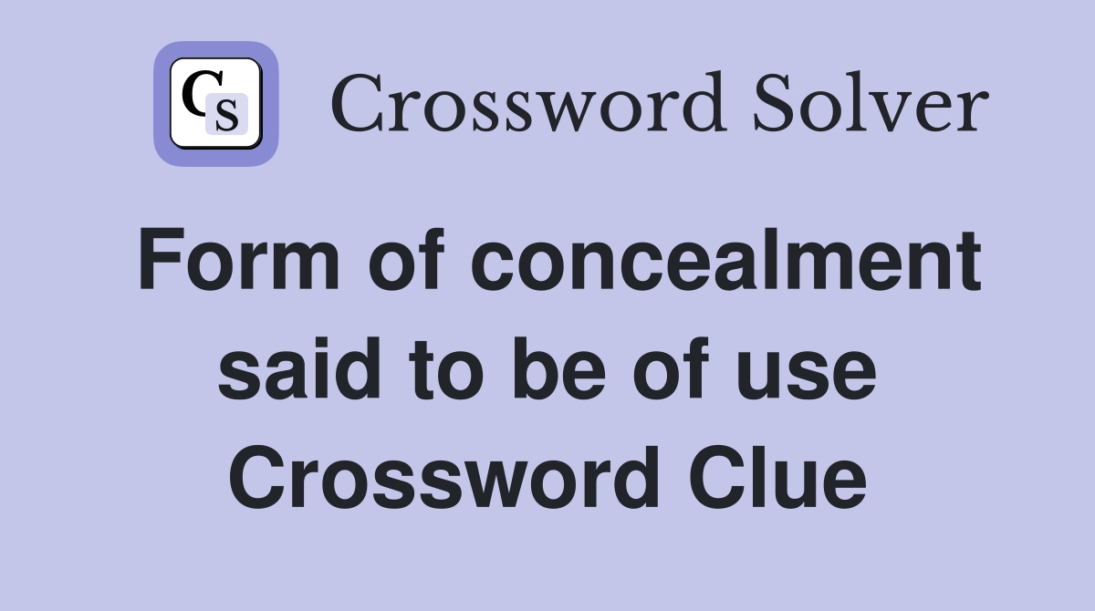 Form of concealment said to be of use Crossword Clue