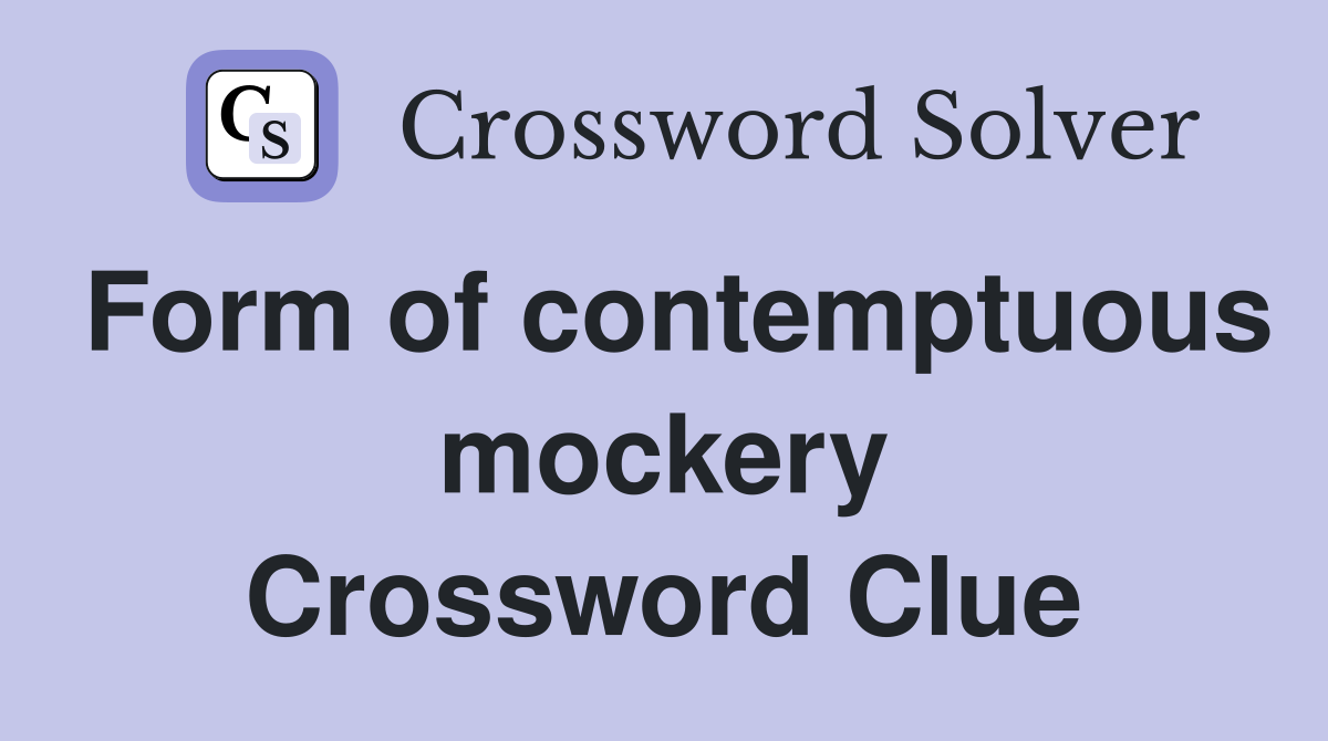 Form of contemptuous mockery Crossword Clue