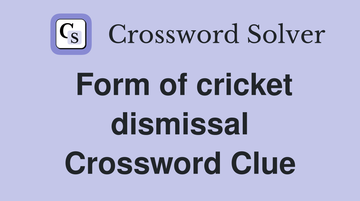 Form of cricket dismissal Crossword Clue
