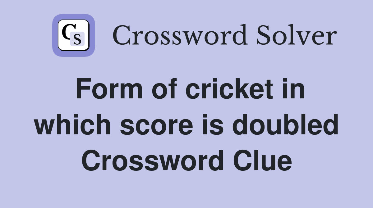 Form of cricket in which score is doubled Crossword Clue