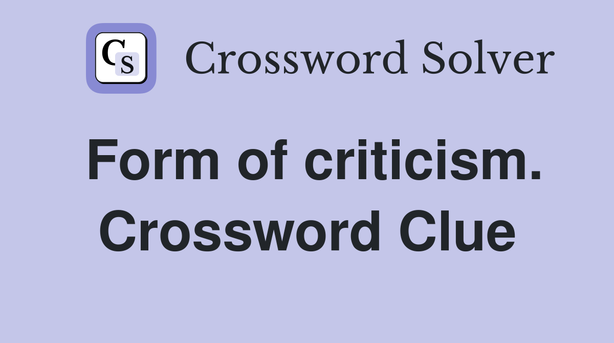 Form of criticism. Crossword Clue