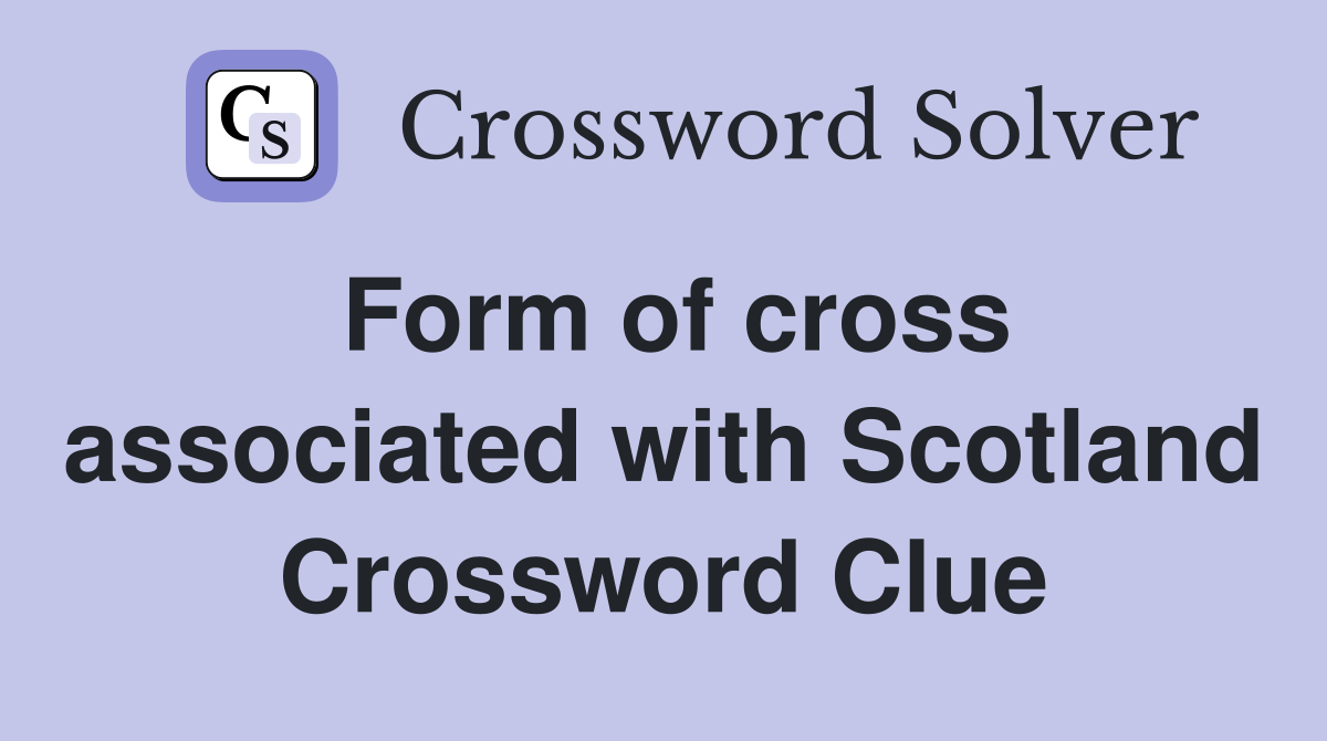 Form of cross associated with Scotland Crossword Clue