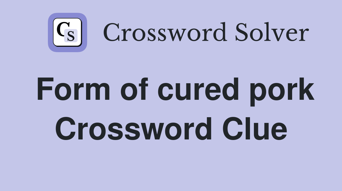 Form of cured pork Crossword Clue