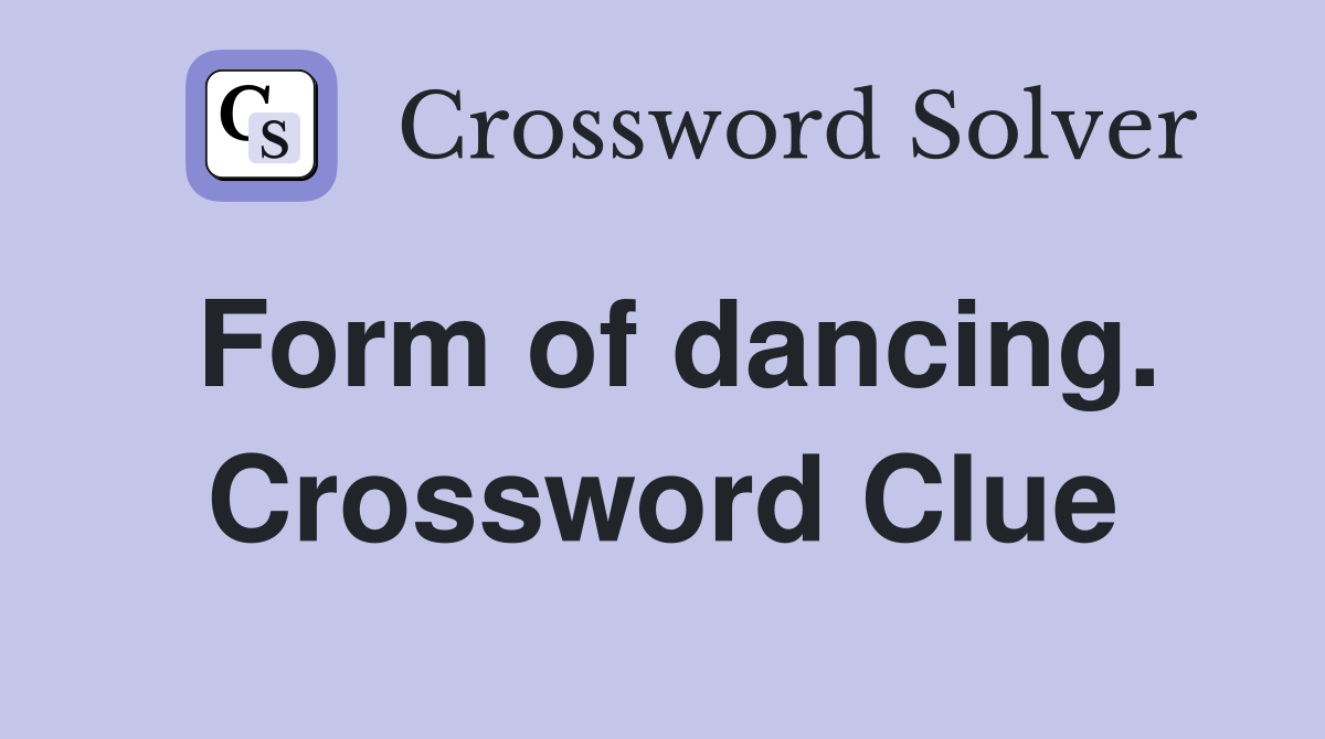 Form of dancing. Crossword Clue
