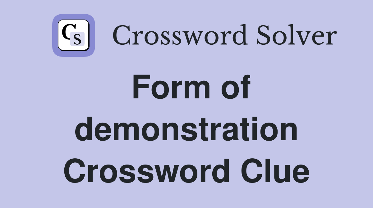 Form of demonstration Crossword Clue