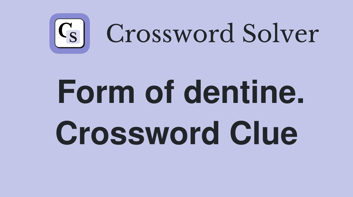 Form of dentine. Crossword Clue