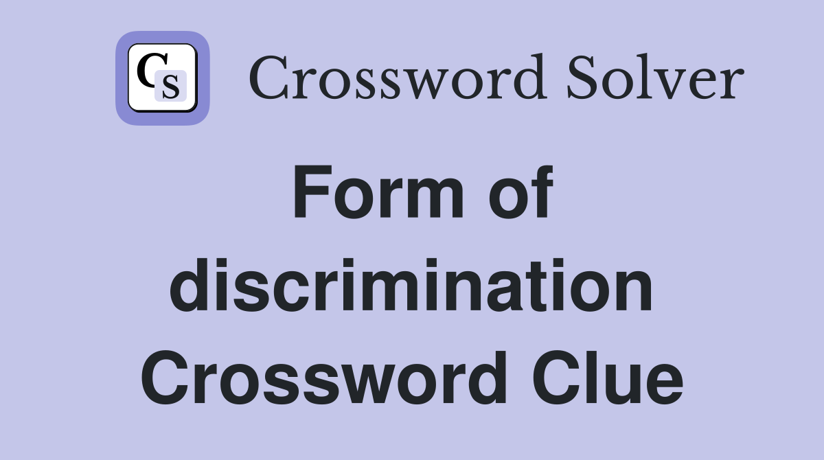 Form of discrimination Crossword Clue
