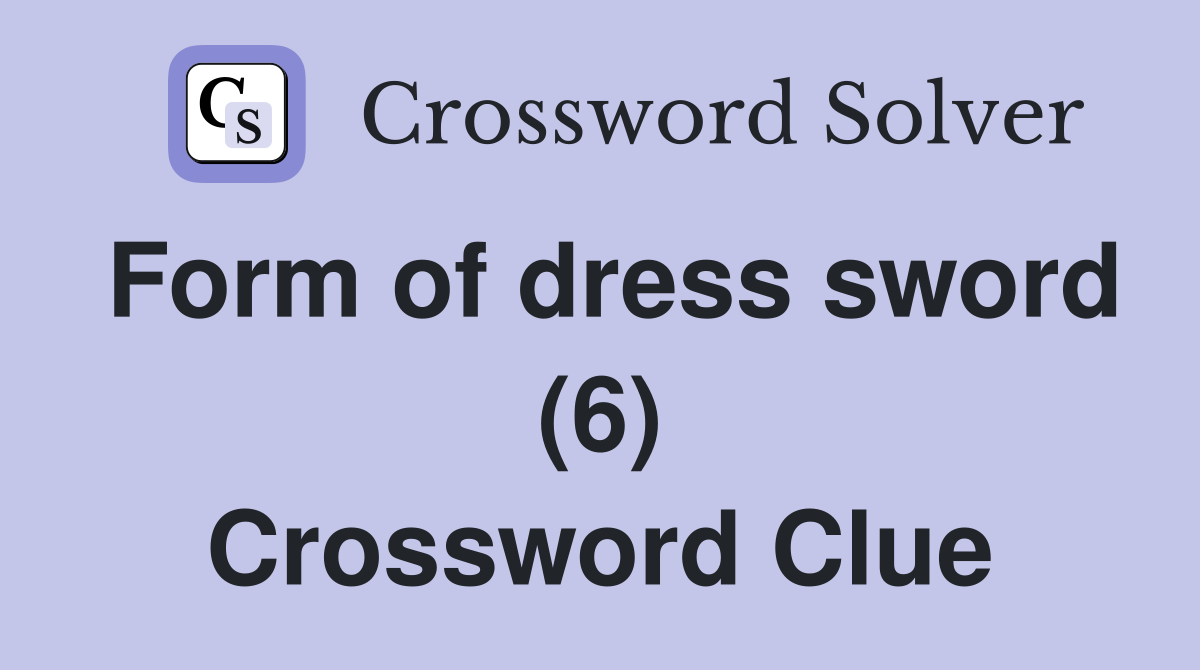 Form of dress sword (6) Crossword Clue
