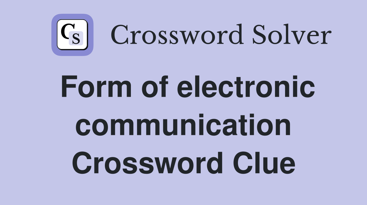 Form of electronic communication Crossword Clue