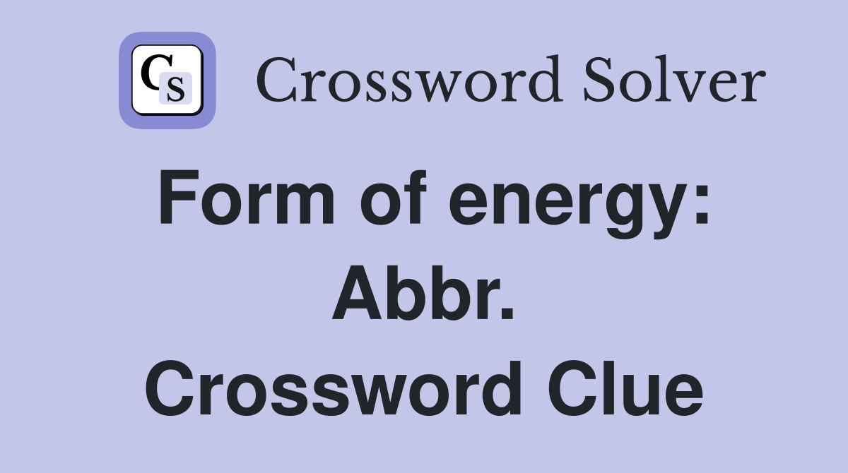Form of energy: Abbr. Crossword Clue