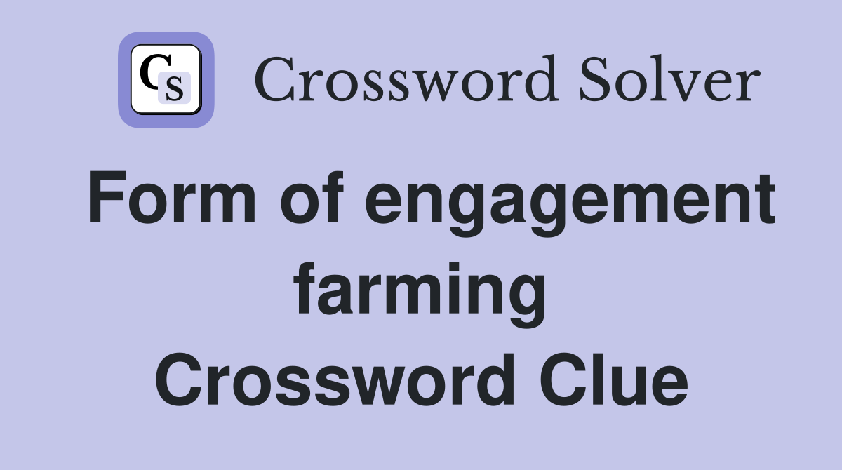 Form of engagement farming Crossword Clue