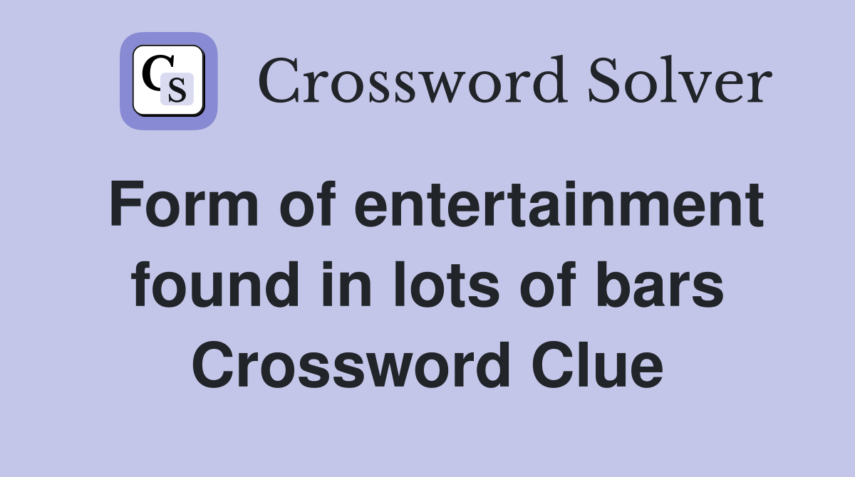 Form of entertainment found in lots of bars Crossword Clue