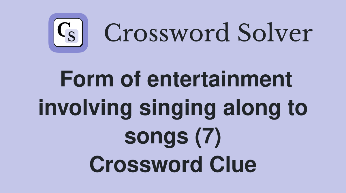 Form of entertainment involving singing along to songs (7) Crossword Clue