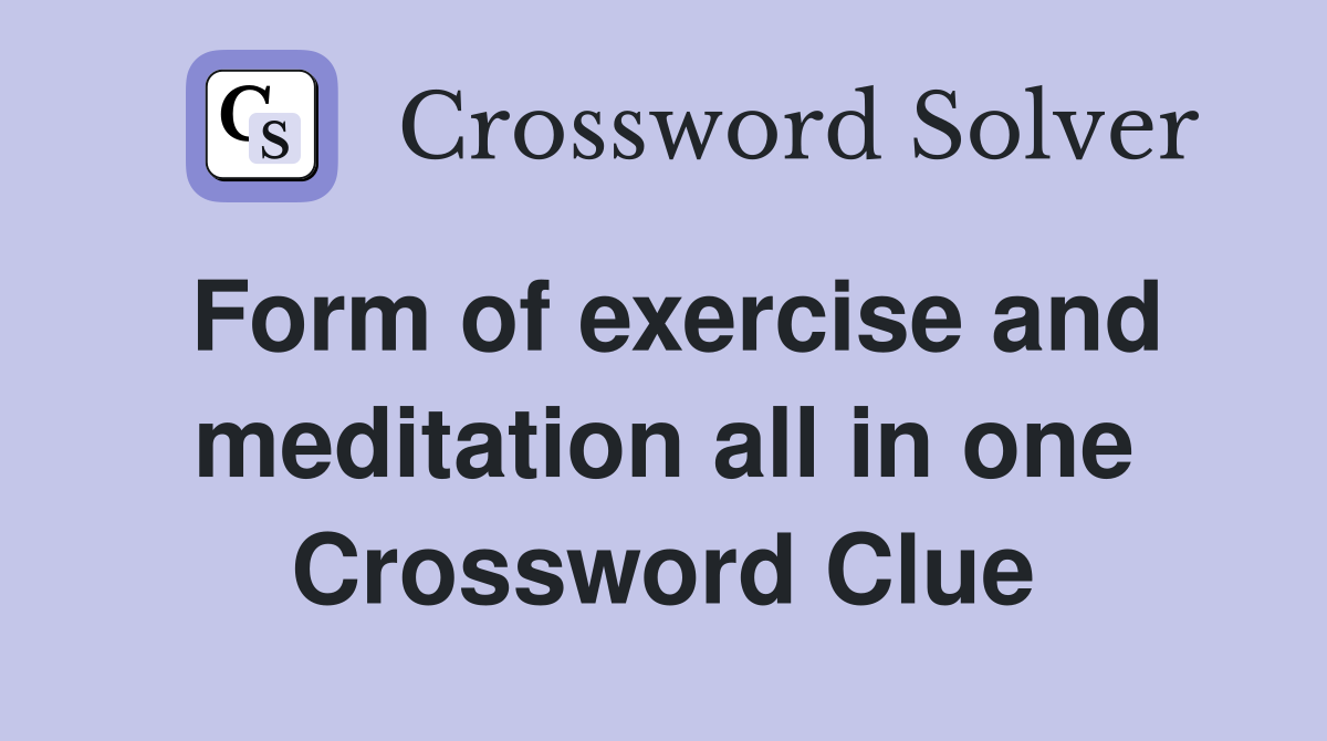 Form of exercise and meditation all in one Crossword Clue